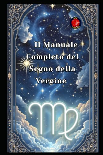 Il Manuale Completo del Segno della Vergine von Independently published