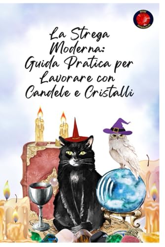 La Strega Moderna: Guida Pratica per Lavorare con Candele e Cristalli von Independently published