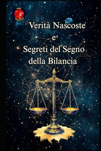 Verità Nascoste e Segreti del Segno della Bilancia von Independently published