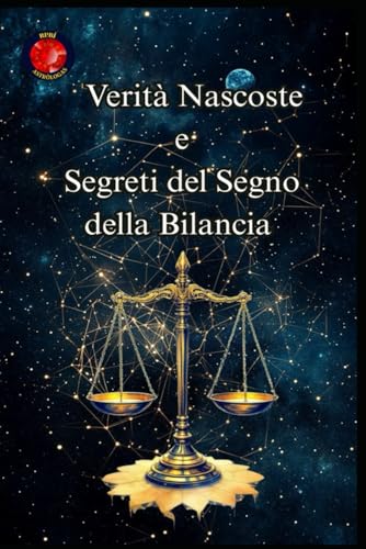Verità Nascoste e Segreti del Segno della Bilancia von Independently published