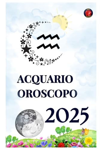 Acquario Oroscopo 2025 Acquario Oroscopo 2025 von Independently published