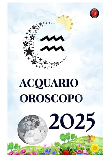 Acquario Oroscopo 2025 Acquario Oroscopo 2025 von Independently published