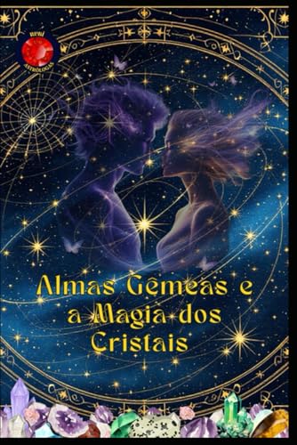 Almas Gêmeas e a Magia dos Cristais Almas Gêmeas e a Magia dos Cristais von Independently published
