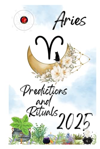 Aries Predictions and Rituals 2025 Aries Predictions and Rituals 2025 von Independently published