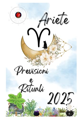 Ariete Previsioni e Rituali 2025 Ariete Previsioni e Rituali 2025 von Independently published
