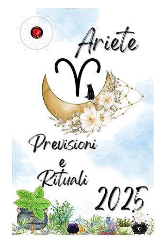 Ariete Previsioni e Rituali 2025 Ariete Previsioni e Rituali 2025 von Independently published