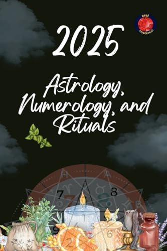 Astrology, Numerology, and Rituals 2025 Astrology, Numerology, and Rituals 2025 von Ediciones Rubí