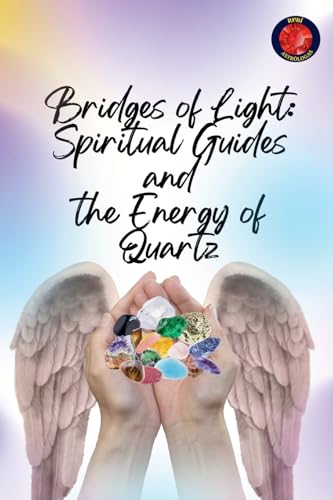 Bridges of Light: Spiritual Guides and the Energy of Quartz von Ediciones Rubí