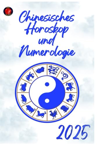 Chinesisches Horoskop und Numerologie 2025 Chinesisches Horoskop und Numerologie 2025 von Independently published