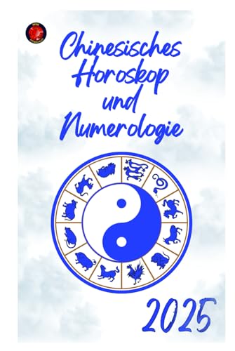 Chinesisches Horoskop und Numerologie 2025 Chinesisches Horoskop und Numerologie 2025 von Independently published