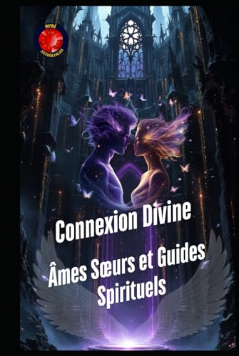 Connexion Divine : Âmes Sœurs et Guides Spirituels Connexion Divine : Âmes Sœurs et Guides Spirituels von Independently published