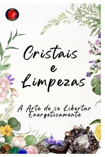 Cristais e Limpezas A Arte de se Libertar Energeticamente Cristais e Limpezas A Arte de se Libertar Energeticamente von Independently published