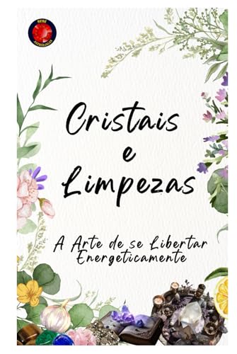Cristais e Limpezas A Arte de se Libertar Energeticamente Cristais e Limpezas A Arte de se Libertar Energeticamente von Independently published