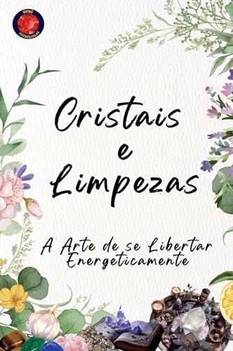 Cristais e Limpezas A Arte de se Libertar Energeticamente Cristais e Limpezas A Arte de se Libertar Energeticamente von Ediciones Rubi