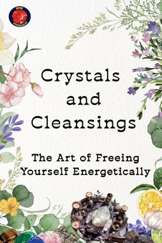 Crystals and Cleansings The Art of Freeing Yourself Energetically von Ediciones Rubí