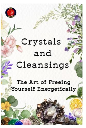 Crystals and Cleansings. The Art of Freeing Yourself Energetically Crystals and Cleansings. The Art of Freeing Yourself Energetically von Independently published
