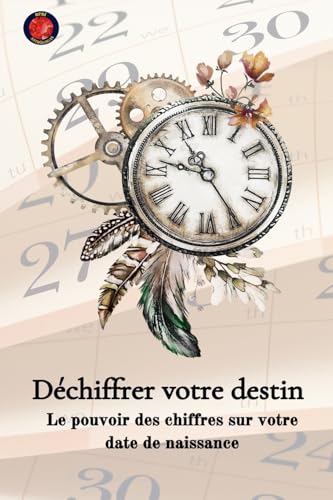 Déchiffrer votre destin Le pouvoir des chiffres sur votre date de naissance von Ediciones Rubí