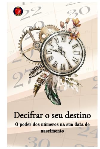 Decifrar o seu destino O poder dos números na sua data de nascimento Decifrar o seu destino O poder dos números na sua data de nascimento von Independently published