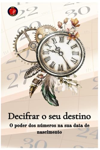 Decifrar o seu destino O poder dos números na sua data de nascimento Decifrar o seu destino O poder dos números na sua data de nascimento von Independently published