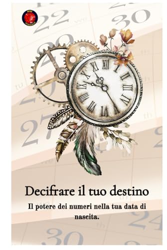 Decifrare il tuo destino Il potere dei numeri sulla tua data di nascita Decifrare il tuo destino Il potere dei numeri sulla tua data di nascita von Independently published