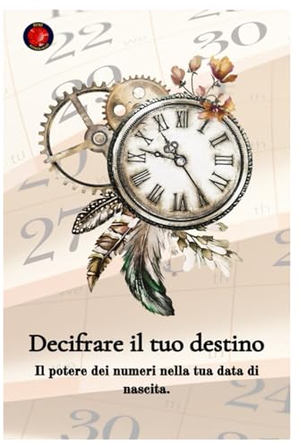 Decifrare il tuo destino Il potere dei numeri sulla tua data di nascita Decifrare il tuo destino Il potere dei numeri sulla tua data di nascita von Independently published