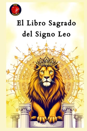 El Libro Sagrado del Signo Leo: La Guía Esencial Para Entender al León del Zodiaco El Libro Sagrado del Signo Leo: La Guía Esencial Para Entender al León del Zodiaco von Independently published