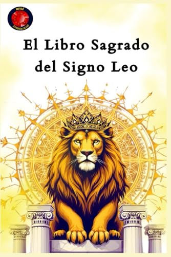 El Libro Sagrado del Signo Leo: La Guía Esencial Para Entender al León del Zodiaco El Libro Sagrado del Signo Leo: La Guía Esencial Para Entender al León del Zodiaco von Independently published