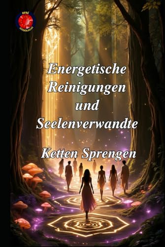 Energetische Reinigungen und Seelenverwandte Energetische Reinigungen und Seelenverwandte von Independently published