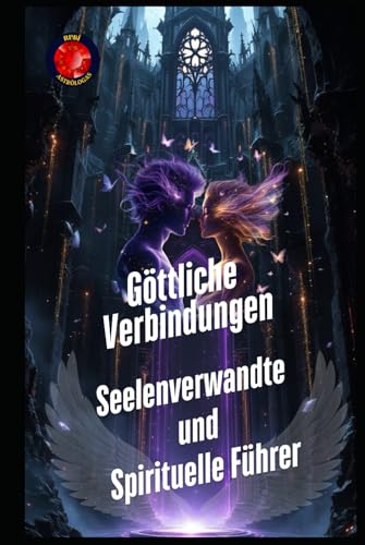 Göttliche Verbindungen. Seelenverwandte und Spirituelle Führer Göttliche Verbindungen. Seelenverwandte und Spirituelle Führer von Independently published