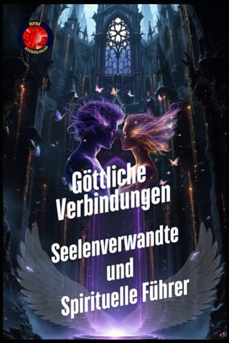 Göttliche Verbindungen. Seelenverwandte und Spirituelle Führer Göttliche Verbindungen. Seelenverwandte und Spirituelle Führer von Independently published