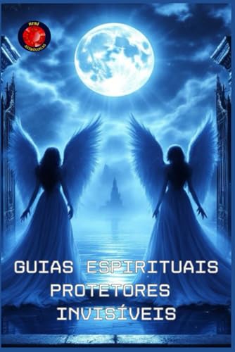 Guias Espirituais Protetores Invisíveis Guias Espirituais Protetores Invisíveis von Independently published