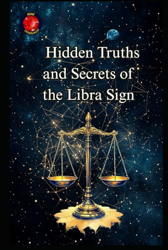 Hidden Truths and Secrets of the Libra Sign Hidden Truths and Secrets of the Libra Sign von Independently published
