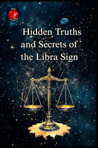 Hidden Truths and Secrets of the Libra Sign Hidden Truths and Secrets of the Libra Sign von Independently published