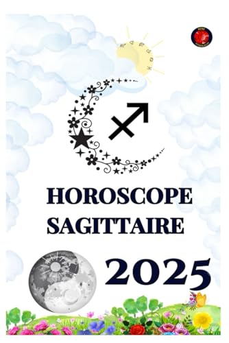 Horoscope Sagittaire 2025 Horoscope Sagittaire 2025 von Independently published