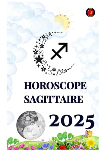 Horoscope Sagittaire 2025 Horoscope Sagittaire 2025 von Independently published