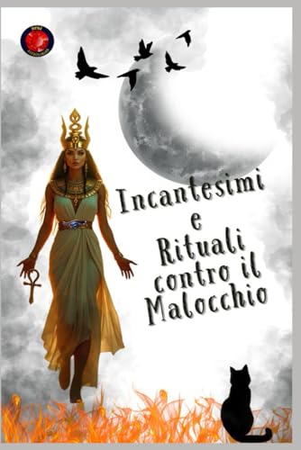 Incantesimi e Rituali contro il Malocchio Incantesimi e Rituali contro il Malocchio von Independently published