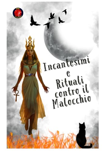 Incantesimi e Rituali contro il Malocchio Incantesimi e Rituali contro il Malocchio von Independently published