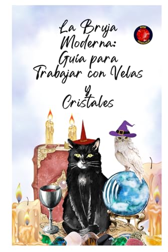 La Bruja Moderna: Guía para Trabajar con Velas y Cristales La Bruja Moderna: Guía para Trabajar con Velas y Cristales von Independently published