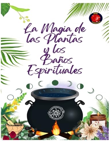 La Magia de las Plantas y los Baños Espirituales La Magia de las Plantas y los Baños Espirituales von Independently published