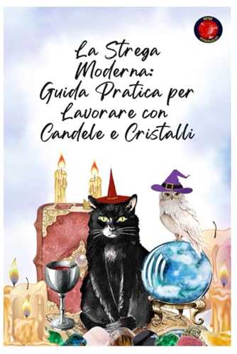 La Strega Moderna: Guida Pratica per Lavorare con Candele e Cristalli La Strega Moderna: Guida Pratica per Lavorare con Candele e Cristalli von Independently published