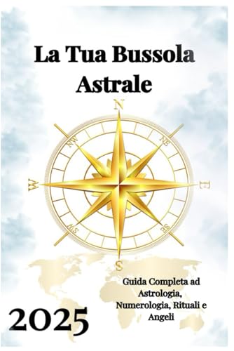 La Tua Bussola Astrale 2025 La Tua Bussola Astrale 2025 von Independently published