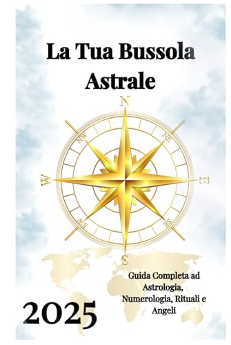 La Tua Bussola Astrale 2025 La Tua Bussola Astrale 2025 von Independently published