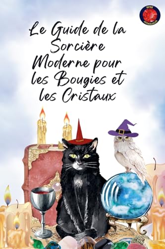 Le Guide de la Sorcière Moderne pour les Bougies et les Cristaux Le Guide de la Sorcière Moderne pour les Bougies et les Cristaux von Ediciones Rubí