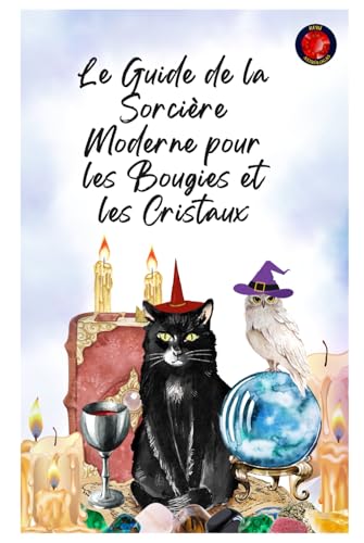 Le Guide de la Sorcière Moderne pour les Bougies et les Cristaux Le Guide de la Sorcière Moderne pour les Bougies et les Cristaux von Independently published