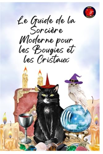Le Guide de la Sorcière Moderne pour les Bougies et les Cristaux Le Guide de la Sorcière Moderne pour les Bougies et les Cristaux von Independently published