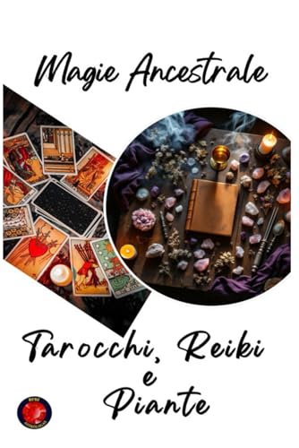 Magia Ancestrale. Tarocchi, Reiki e Piante Magia Ancestrale. Tarocchi, Reiki e Piante von Independently published