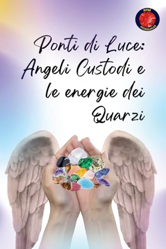 Ponti di Luce: Angeli Custodi e le Energie dei Quarzi von Ediciones Rubí