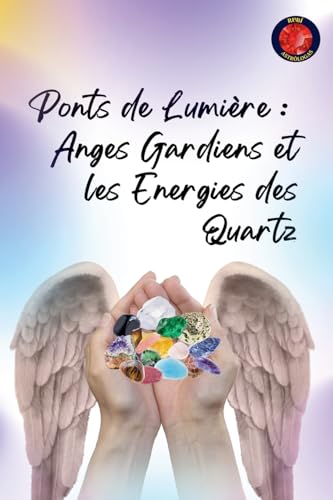Ponts de Lumière: Anges Gardiens et les Energies des Quartz von Ediciones Rubí
