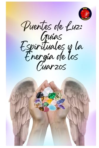 Puentes de Luz: Guías Espirituales y la Energía de los Cuarzos Puentes de Luz: Guías Espirituales y la Energía de los Cuarzos von Independently published