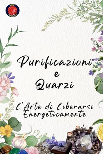 Purificazioni e Quarzi L'Arte di Liberarsi Energeticamente von Ediciones Rubí
